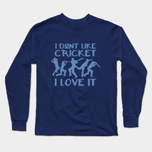 I don't like cricket, I love it Long Sleeve T-Shirt